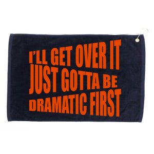 I'll Get Over It Just Gotta Be Dramatic First Grommeted Golf Towel