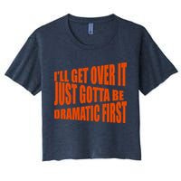 I'll Get Over It Just Gotta Be Dramatic First Crop Top