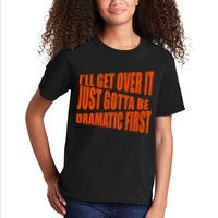 I'll Get Over It Just Gotta Be Dramatic First Kids T-Shirt