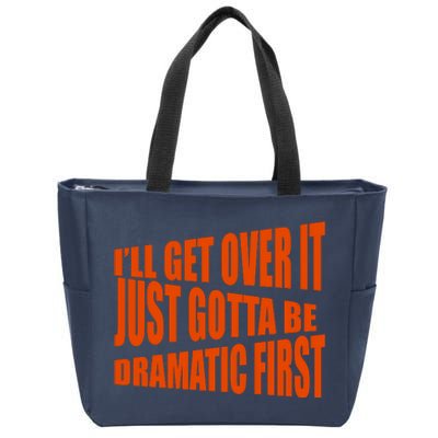 I'll Get Over It Just Gotta Be Dramatic First Zip Tote Bag