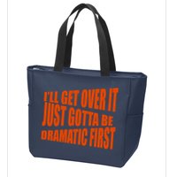 I'll Get Over It Just Gotta Be Dramatic First Zip Tote Bag