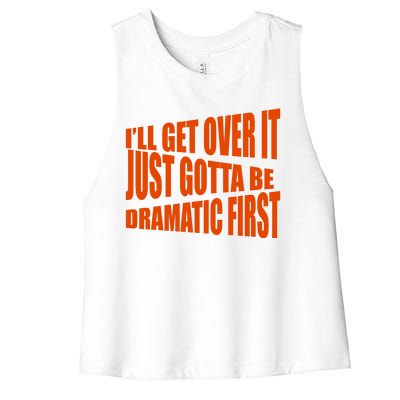 I'll Get Over It Just Gotta Be Dramatic First Women's Racerback Cropped Tank