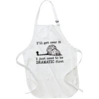 I'll Get Over It I Just Need To Be Dramatic First Full-Length Apron With Pockets