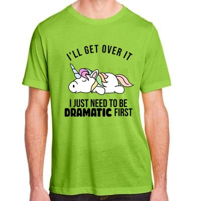 I'll Get Over It I Just Need To Be Dramatic First Funny Unicorn Adult ChromaSoft Performance T-Shirt