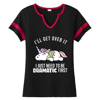 I'll Get Over It I Just Need To Be Dramatic First Funny Unicorn Ladies Halftime Notch Neck Tee