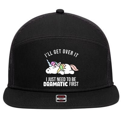 I'll Get Over It I Just Need To Be Dramatic First Funny Unicorn 7 Panel Mesh Trucker Snapback Hat