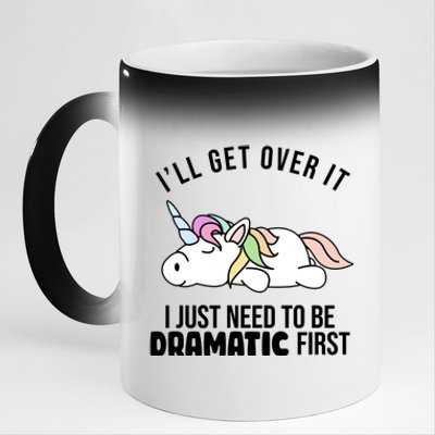 I'll Get Over It I Just Need To Be Dramatic First Funny Unicorn 11oz Black Color Changing Mug