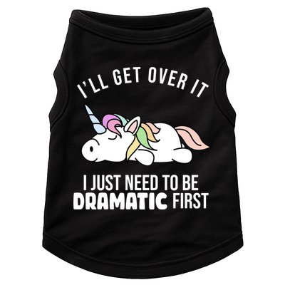 I'll Get Over It I Just Need To Be Dramatic First Funny Unicorn Doggie Tank