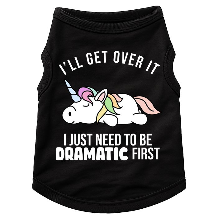 I'll Get Over It I Just Need To Be Dramatic First Funny Unicorn Doggie Tank