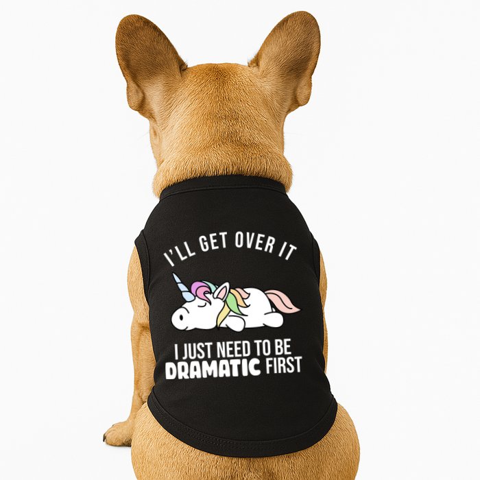 I'll Get Over It I Just Need To Be Dramatic First Funny Unicorn Doggie Tank