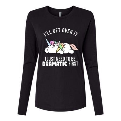 I'll Get Over It I Just Need To Be Dramatic First Funny Unicorn Womens Cotton Relaxed Long Sleeve T-Shirt