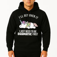 I'll Get Over It I Just Need To Be Dramatic First Funny Unicorn Hoodie