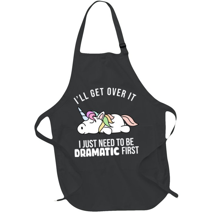 I'll Get Over It I Just Need To Be Dramatic First Funny Unicorn Apron