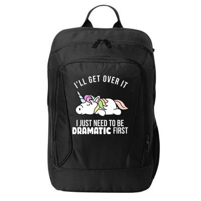 I'll Get Over It I Just Need To Be Dramatic First Funny Unicorn City Backpack