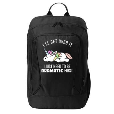 I'll Get Over It I Just Need To Be Dramatic First Funny Unicorn City Backpack