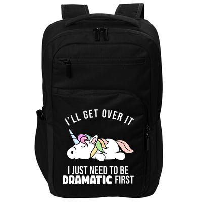 I'll Get Over It I Just Need To Be Dramatic First Funny Unicorn Impact Tech Backpack
