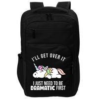 I'll Get Over It I Just Need To Be Dramatic First Funny Unicorn Impact Tech Backpack