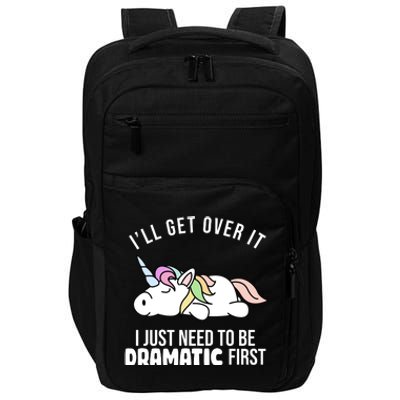 I'll Get Over It I Just Need To Be Dramatic First Funny Unicorn Impact Tech Backpack