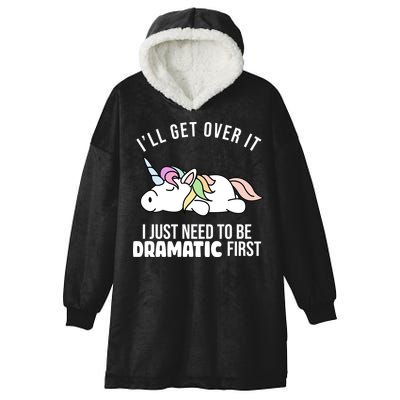 I'll Get Over It I Just Need To Be Dramatic First Funny Unicorn Hooded Wearable Blanket