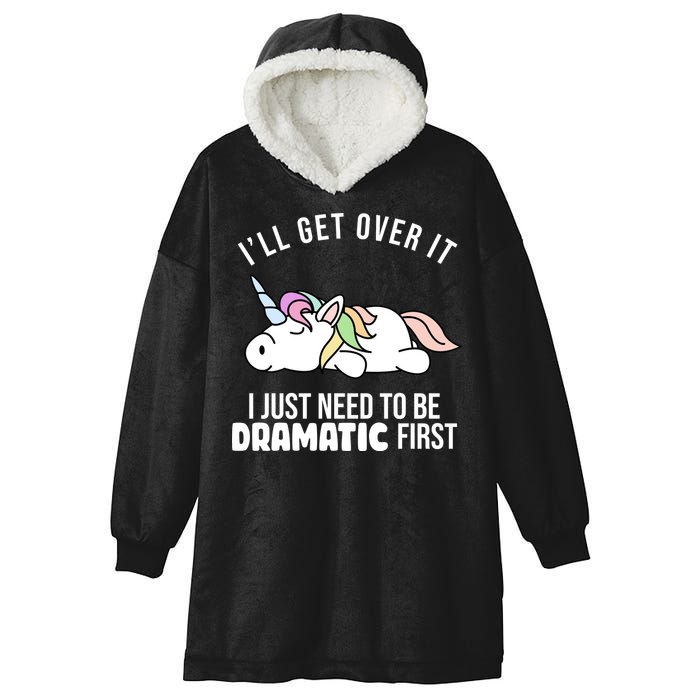 I'll Get Over It I Just Need To Be Dramatic First Funny Unicorn Hooded Wearable Blanket