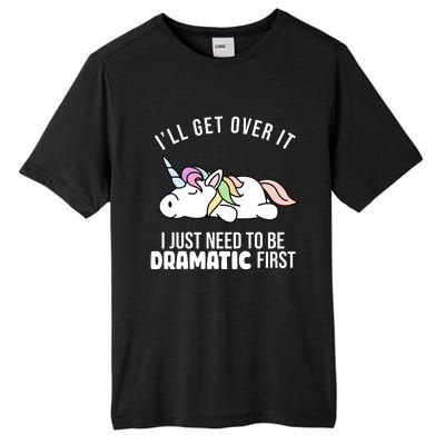 I'll Get Over It I Just Need To Be Dramatic First Funny Unicorn Tall Fusion ChromaSoft Performance T-Shirt