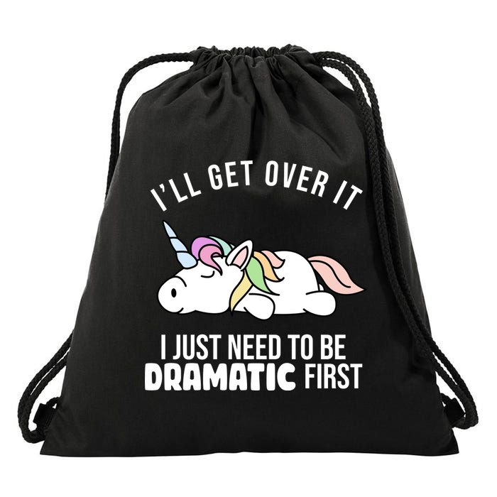 I'll Get Over It I Just Need To Be Dramatic First Funny Unicorn Drawstring Bag
