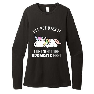 I'll Get Over It I Just Need To Be Dramatic First Funny Unicorn Womens CVC Long Sleeve Shirt