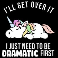 I'll Get Over It I Just Need To Be Dramatic First Funny Unicorn Flat Bill Trucker Hat