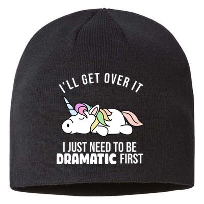I'll Get Over It I Just Need To Be Dramatic First Funny Unicorn Sustainable Beanie