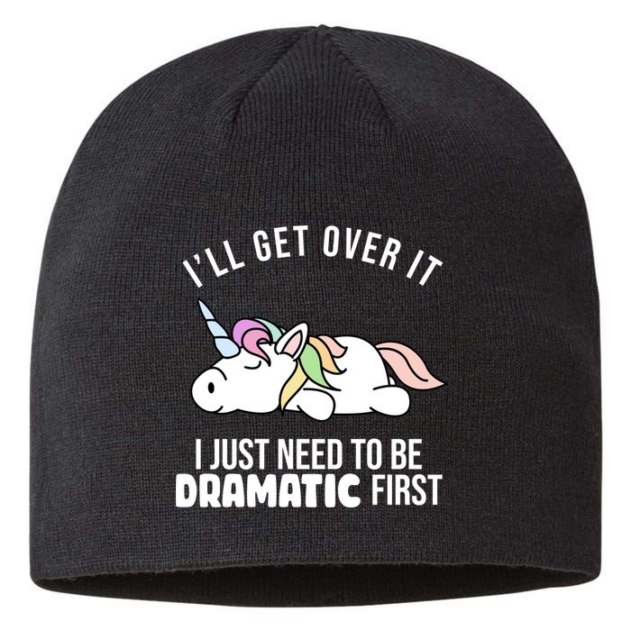 I'll Get Over It I Just Need To Be Dramatic First Funny Unicorn Sustainable Beanie