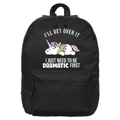 I'll Get Over It I Just Need To Be Dramatic First Funny Unicorn 16 in Basic Backpack