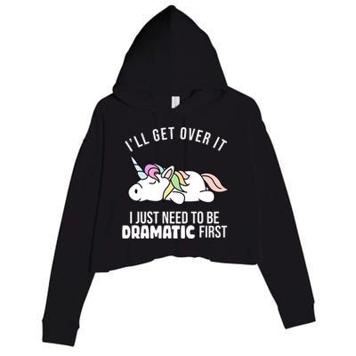 I'll Get Over It I Just Need To Be Dramatic First Funny Unicorn Crop Fleece Hoodie