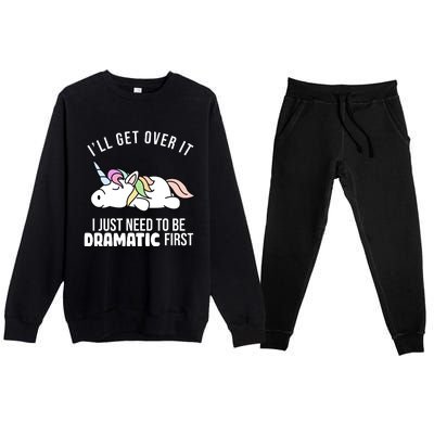 I'll Get Over It I Just Need To Be Dramatic First Funny Unicorn Premium Crewneck Sweatsuit Set