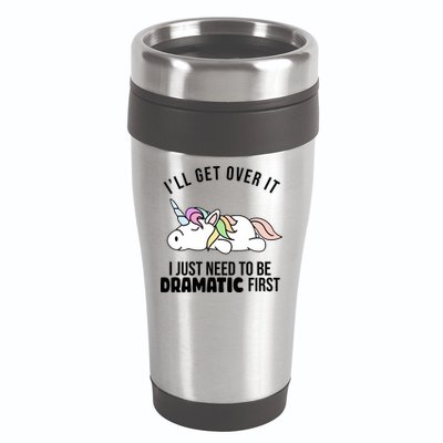 I'll Get Over It I Just Need To Be Dramatic First Funny Unicorn 16oz Travel Tumbler