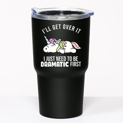 I'll Get Over It I Just Need To Be Dramatic First Funny Unicorn Tumbler