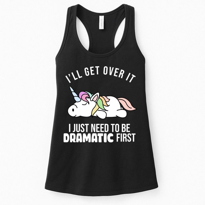 I'll Get Over It I Just Need To Be Dramatic First Funny Unicorn Womens Tank Top