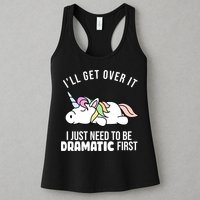 I'll Get Over It I Just Need To Be Dramatic First Funny Unicorn Womens Tank Top