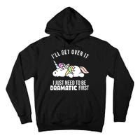 I'll Get Over It I Just Need To Be Dramatic First Funny Unicorn Tall Hoodie
