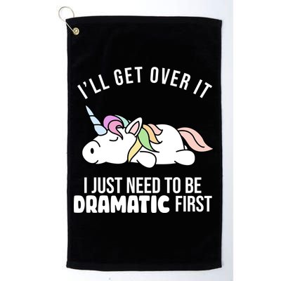 I'll Get Over It I Just Need To Be Dramatic First Funny Unicorn Golf Towel