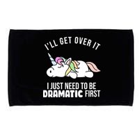 I'll Get Over It I Just Need To Be Dramatic First Funny Unicorn Microfiber Hand Towel