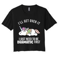 I'll Get Over It I Just Need To Be Dramatic First Funny Unicorn Crop Top