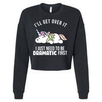 I'll Get Over It I Just Need To Be Dramatic First Funny Unicorn Cropped Pullover Crew