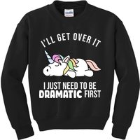 I'll Get Over It I Just Need To Be Dramatic First Funny Unicorn Kids Sweatshirt