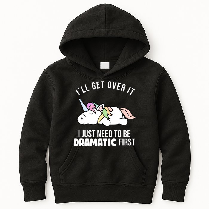 I'll Get Over It I Just Need To Be Dramatic First Funny Unicorn Kids Hoodie