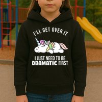 I'll Get Over It I Just Need To Be Dramatic First Funny Unicorn Kids Hoodie