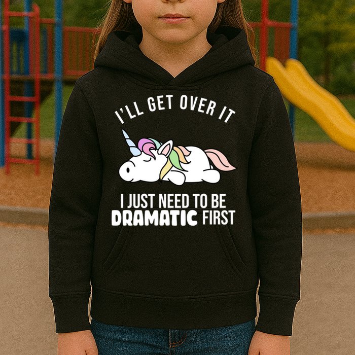 I'll Get Over It I Just Need To Be Dramatic First Funny Unicorn Kids Hoodie