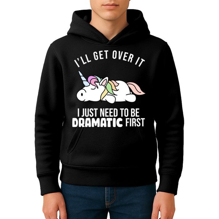 I'll Get Over It I Just Need To Be Dramatic First Funny Unicorn Kids Hoodie