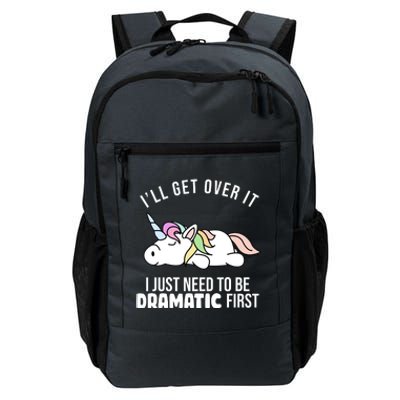 I'll Get Over It I Just Need To Be Dramatic First Funny Unicorn Daily Commute Backpack