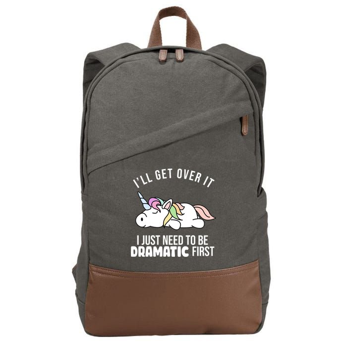 I'll Get Over It I Just Need To Be Dramatic First Funny Unicorn Cotton Canvas Backpack