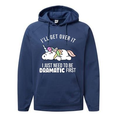 I'll Get Over It I Just Need To Be Dramatic First Funny Unicorn Performance Fleece Hoodie